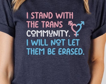 I Stand With The Trans Community, I Will Not Let Them Be Erased Shirt, Protect Trans Youth Tee, Trans Pride T-Shirt, Trans Rights Shirt
