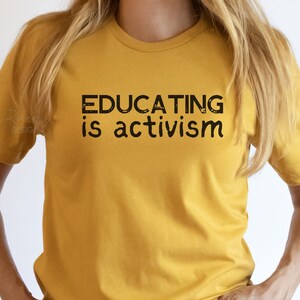 Educating Is Activism Shirt, Activist TShirt, Gift for Activist, Progressive Clothing, Liberal Teacher Tee, Social Justice TShirt, Education