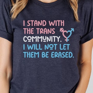 Ich stehe mit der Trans-Gemeinschaft, ich werde sie nicht löschen lassen, schützen Sie Transjugend-T-Stück, Trans Pride T-Shirt, Trans Rechte Shirt