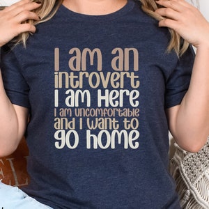 I Am An Introvert I Am Here I Am Uncomfortable I Want To Go Home Shirt, Introvert Gift, Funny Introvert Tee, Introvert Sarcastic T-Shirt