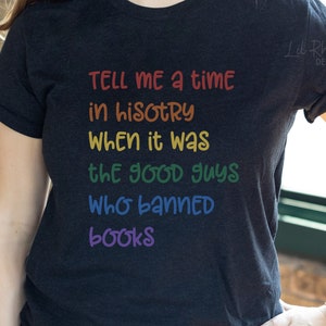 Lesen Sie verbotene Bücher Shirt, sagen Sie mir eine Zeit in der Geschichte, als es die guten Jungs war, die Bücher verbieten Shirt, Bibliothekar Geschenk, Geschenk für Buchliebhaber