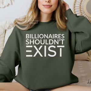 Billionaires Shouldn&#39;t Exist Sweatshirt - Activist Protest Unisex Sweater, Wealth Inequality Top, Social Justice Crewneck, Liberal Political