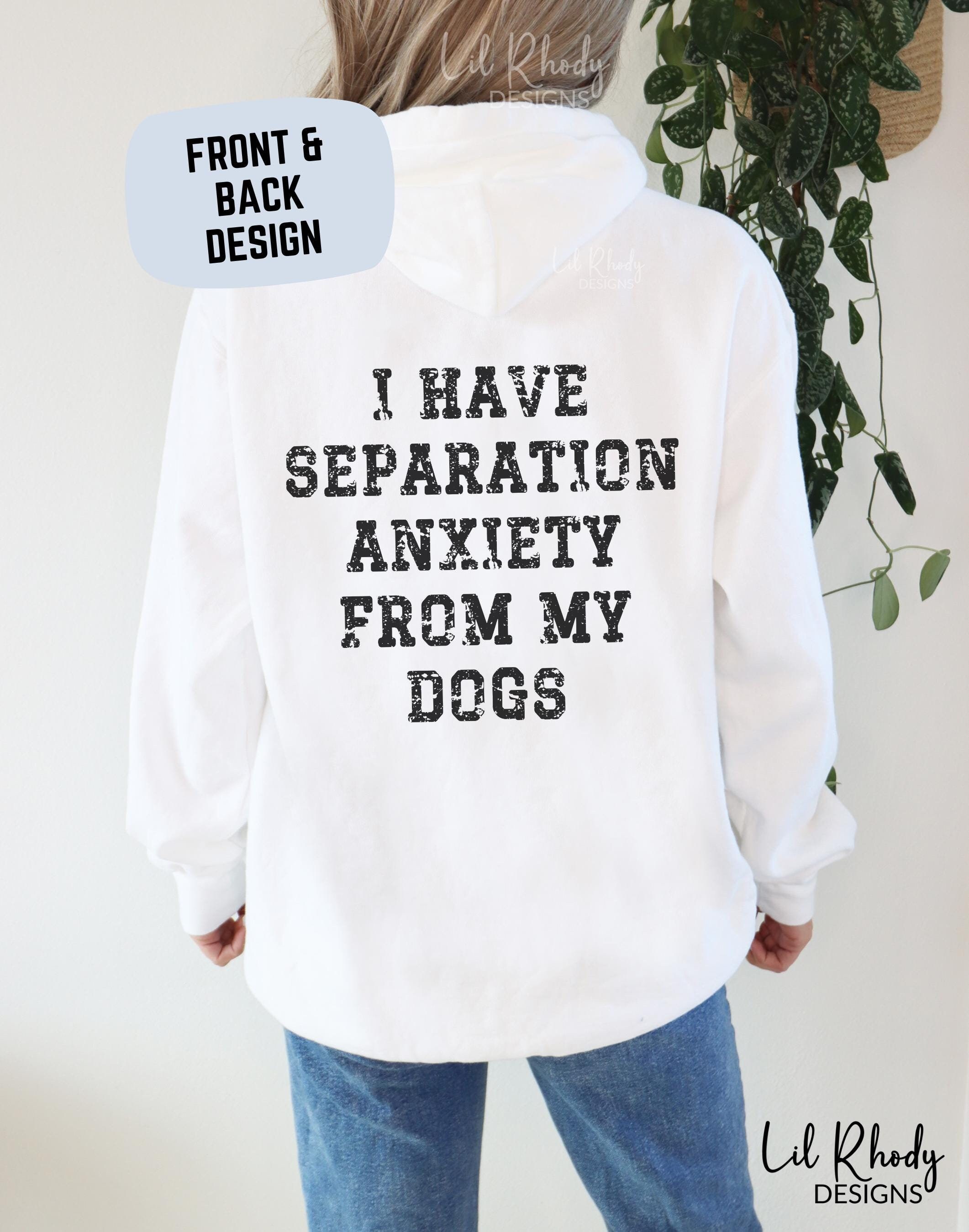 Dog Lover Comfort Colors® Hoodie Front & Back Design, I Have Separation Anxiety From My Dogs Sweatshirt, Dog Mom Hoodie, Pet Lover Shirt