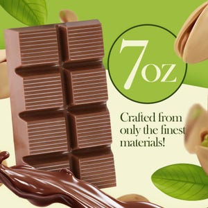 May include: A close-up of a chocolate bar with a 7 oz label. The bar is a rich brown color with visible lines. The text says "Crafted from only the finest materials!" with pistachios and leaves in the background.