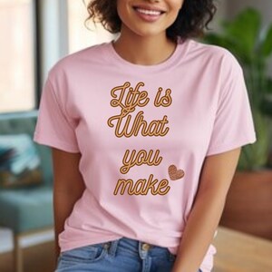Kindness tshirt, life is what you make tshirt, inspirational t-shirt, life motivational t-shirt Unisex Jersey Short Sleeve Tee