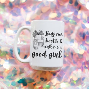 Buy Me Books & Call Me A Good Girl Mug, Book Lover Mug, Good Girl Mug, Romance Reader, Bookworm Mug