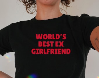 World's Best Ex Girlfriend Baby Tee | 90s Baby Tee, Women's Fitted Tee, Y2K Clothing, Slogan Baby Tee, Unhinged Tshirt, Funny Meme Slogan