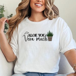 Aloe You Vera Very Much T-shirt | Gardener Tshirt, Plant Lover Gift, Sarcastic Top, Succulent Shirt, Cactus Shirts, Nature Tshirt