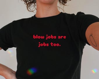 Blowjobs Are Jobs Too Baby Tee | Funny Slogan Tshirt, y2k Aesthetic, Feminine Energy, y2k Fashion, Unhinged Tshirt, Retro 2000s t-shirt