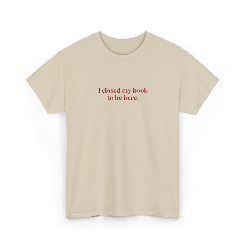 I Closed My Book To Be Here Embroidered T-Shirt | Booktok Gifts for Friend, Smut Tshirt, Hot Girls Read Tee, Cute Bookish Tee image 7