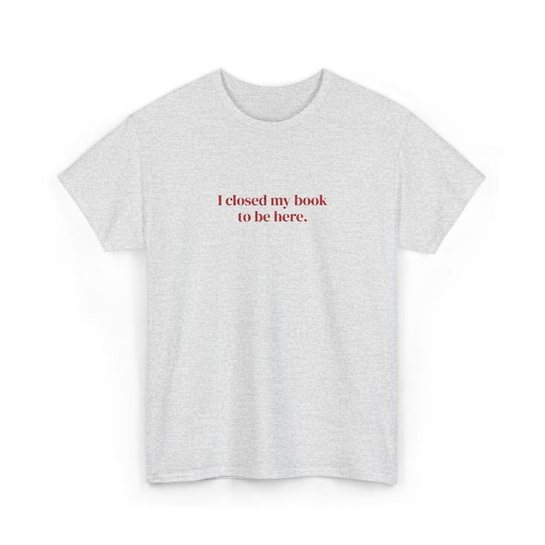 I Closed My Book To Be Here Embroidered T-Shirt | Booktok Gifts for Friend, Smut Tshirt, Hot Girls Read Tee, Cute Bookish Tee image 5