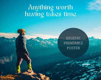 Anything Worth Having Takes Time - Inspirational Poster - Office Poster - 18x24 Poster