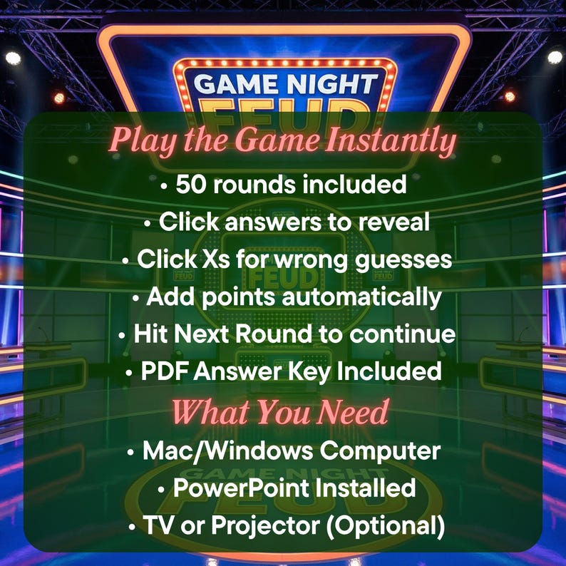 May include: A digital game night presentation with the text "GAME NIGHT FEUD" at the top. The presentation includes 50 rounds, click-to-reveal answers, automatic point tracking, and a PDF answer key. Requires a Mac/Windows computer, PowerPoint, and optionally, a TV or projector.