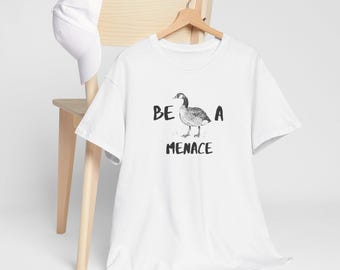 Silly Goose Unisex Tee - Be a Menace Bird Tshirt, Humor Shirt, Graphic Top, Animal Lover Gift, Novelty Apparel