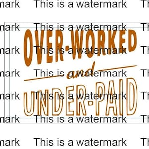May include: Brown text on a white background that reads "OVER-WORKED and UNDER-PAID".