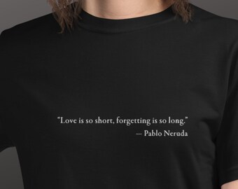 Embroidered Organic T-Shirt - Pablo Neruda Quote, perfect gift for literature lovers