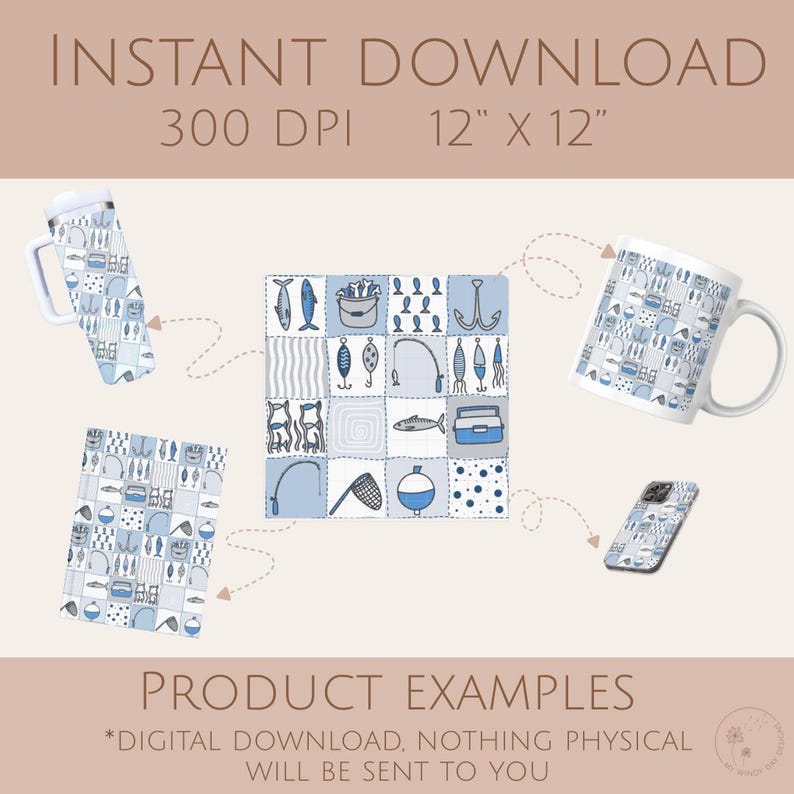 May include: Digital download product examples featuring a fishing theme. Includes a mug, phone case, tumbler, and a square design with fishing-related illustrations in blue and white. The text reads "INSTANT DOWNLOAD 12" x 12""