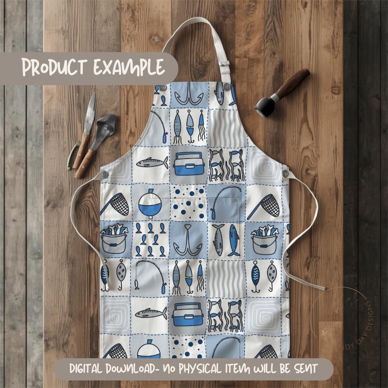 May include: A light blue and white patchwork apron with fishing-themed illustrations, including fish, hooks, and tackle boxes. The apron has a white neck strap and waist ties. Text on the apron reads "PRODUCT EXAMPLE" and "DIGITAL DOWNLOAD- NO PHYSICAL ITEM WILL BE SENT".