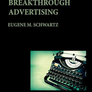May include: Book cover for "Breakthrough Advertising" by Eugene M. Schwartz, with a vintage typewriter illustration. The title and author's name are in white text against a black background. The typewriter is black and silver.