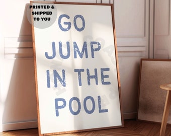 Go Jump In The Pool Typography Print In Coastal Blue , Trendy Poolside Wall Art Printed Shipped, Beach House Summer Poster, College