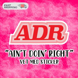 ADR Vet Med Sticker – “Ain’t Doing Right” Funny Veterinary Vinyl Decal for Vet Techs & Animal Lovers, DVM, LVT, Assistant, Waterbottle