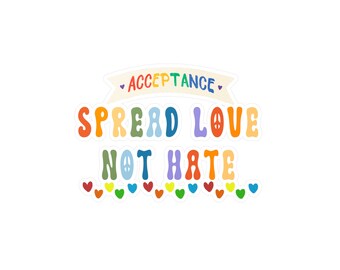 Acceptance Spread Love Not Hate Pride Kiss-Cut Sticker