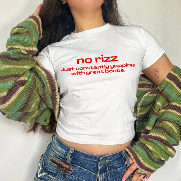 No Rizz Just Constantly Yapping Baby Tee or Unisex Classic Tee , Meme Shirt ,  Funny T Shirt ,  Y2K Aesthetic Slogan Tee , Gift For Her