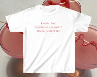 Ich wünschte ich hätte Serotonin Baby Tee 90er Jahre Tshirt Meme Tshirt Slogan Tee Y2k Kokette Ästhetik Lustiges Tshirt Weiches Mädchen Tshirt Girlcore