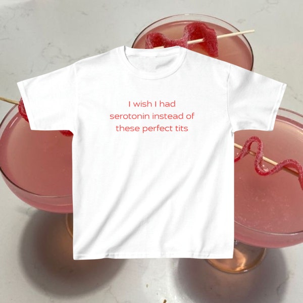 I Wish I Had Serotonin Baby Tee 90s Tshirt Meme Tshirt Slogan Tee Y2k Coquette Aesthetic Funny Tshirt Soft Girl Tshirt Girlcore