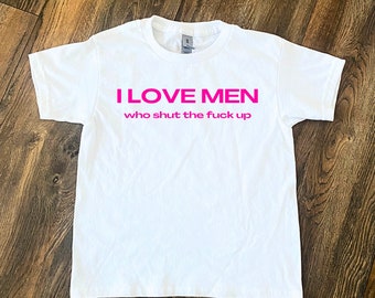 T-shirt bébé J'aime les hommes qui se taisent ou t-shirt classique unisexe, chemise féministe, t-shirt drôle, t-shirt esthétique à slogan