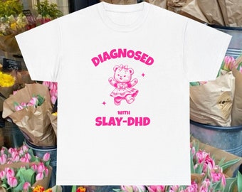 Diagnosed with Slay-DHD Baby Tee or Unisex Classic Tee , Meme Shirt ,  Funny T Shirt ,  Y2K Aesthetic Slogan Tee , Silly Gift For Her