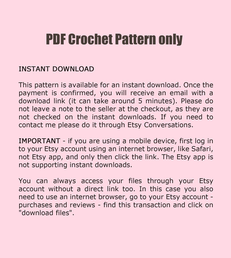 May include: Text on a pink background explaining that this crochet pattern is available for instant download. The text also explains that the buyer will receive an email with a download link and that the Etsy app does not support instant downloads.