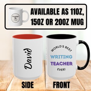 May include: Two white ceramic mugs with black handles and rims, or red interiors. The side view shows the name David in black script. The front view features the text World's Best Writing Teacher Ever! in black, blue, and purple. Text states 11oz, 15oz, 20oz.