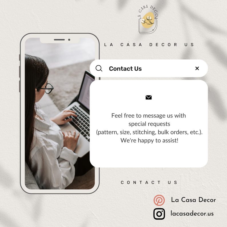 May include: A digital mockup of a smartphone displays a website with the text "Contact Us." The website includes a message encouraging special requests for patterns, sizes, and bulk orders. The La Casa Decor logo and social media handles are also visible.