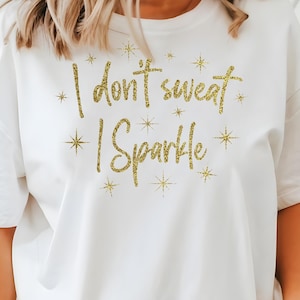 Workout Shirt I Don&#39;t Sweat I Sparkle Shirt Woman Gym Gift Workout Gift for Gym Rat Gift Workout Shirt Weightlifting