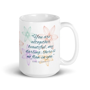 Song of Songs 4:7 &quot;You are altogether beautiful, my darling; there is no flaw in you.&quot; - White glossy mug 15oz