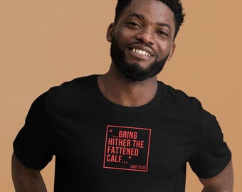 Luke 15:23 "...bring hither the fattened calf..." - Unisex t-shirt