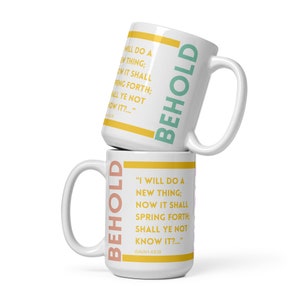 Isaiah 43:19 &quot;Behold, I will do a new thing....&quot; - White glossy mug 15oz