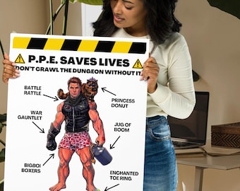 May include: A white poster with black and yellow hazard stripes at the top and bottom. The text reads P.P.E. SAVES LIVES and DON'T CRAWL THE DUNGEON WITHOUT IT. It features a muscular character with labels for Battle Rattle, Princess Donut, War Gauntlet, Jug of Boom, Bigboi Boxers, and Enchanted Toe Ring.