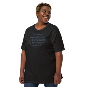 Galater 6:11 "Siehe, welche großen Buchstaben ich benutze, wenn ich dir mit meiner eigenen Hand schreibe!" - Unisex T-Shirt
