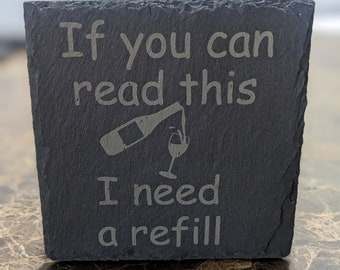 If You Can Read This I Need a Refill Slate Coaster