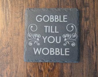 Gobble till you Wobble Slate Coaster
