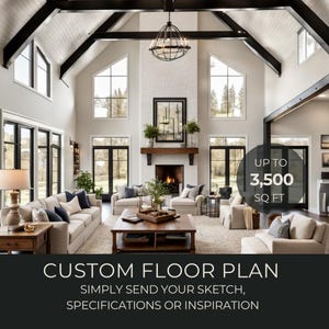 May include: A spacious living room with vaulted ceilings, a fireplace, and large windows. The room is furnished with comfortable sofas and chairs, and there is a coffee table in the center of the room. The text "UP TO 3,500 SQ FT" is visible in the image. CUSTOM FLOOR PLAN SIMPLY SEND YOUR SKETCH, SPECIFICATIONS OR INSPIRATION is also visible in the image.