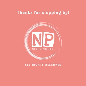 May include: A coral-colored graphic with the text "Thanks for stopping by!" at the top. A white circle surrounds a white square with the letters "NP" inside. Below the square is "NIKHS PRINTS". The words "ALL RIGHTS RESERVED" are at the bottom.