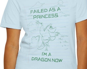 Failed as a Princess, I'm a Dragon Now T-shirt, tshirt for women trendy, best seller, t shirt, funny, for women birthday, popular now