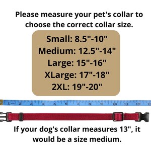 May include: A red dog collar with a metal buckle and a measuring tape showing the size of the collar. The text on the image reads: "Please measure your pet's collar to choose the correct collar size. Small: 8.5"-10" Medium: 12.5"-14" Large: 15"-16" XLarge: 17"-18" 2XL: 19"-20" If your dog's collar measures 13", it would be a size medium."