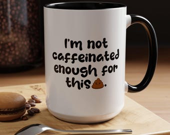 I'm Not Caffeinated Enough for This | Coffee Mug