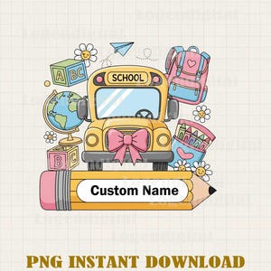 Cute School Bus Custom Name Png, School Bus Back To school Png, Back To School Custom Personalized Sublimation Png