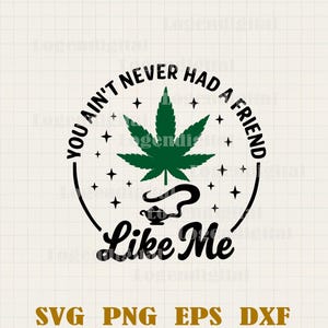 Peut inclure: Graphique noir et blanc avec une feuille de marijuana verte et une lampe à genie. Le texte dit "You ain't never had a friend like me".