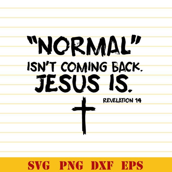Normal Isn't Coming Back But Jesus Is Revelation 14 Svg Jesus Quote Svg Christian Jesus Svg Png eps dxf files cameo cricut